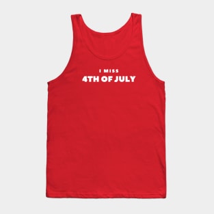 I MISS 4th of JULY Tank Top